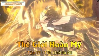 Thế Giới Hoàn Mỹ Tập 17 - Tức chết ta rồi