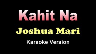 KAHIT NA - Joshua Mari (KARAOKE VERSION)