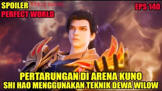 SPOILER PERFECT WORLD EPS 140 | PERTARUNGAN DI ARENA KUNO, SHI HAO MENGGUNAKAN TEKNIK DEWA WILOW