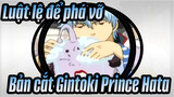 [Luật lệ để phá vỡ ] Bản cắt Gintoki&Prince Hata