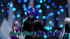 【 MMD ✘ Self & OC's 】Never Gonna Give You Up