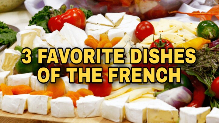 THE 3 FAVORITE DISHES OF THE FRENCH