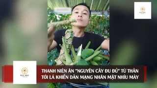 Thanh niên ăn 'NGUYÊN CÂY ĐU ĐỦ' từ thân tới lá khiến dân mạng #doisongquanhta