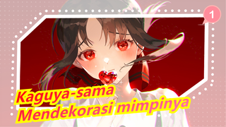 Kaguya-sama
Mendekorasi mimpinya_1