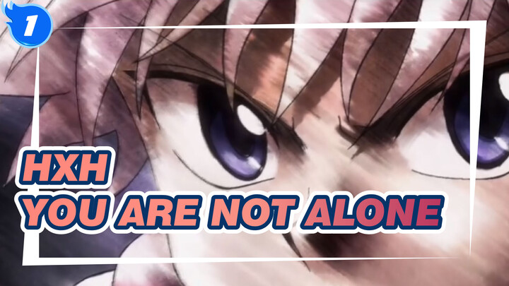 HUNTER×HUNTER|【Killua x Gon/MAD 】You are not alone_1