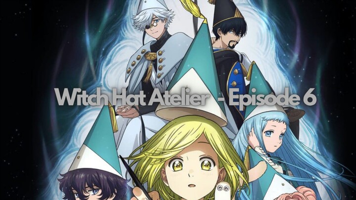 [Episode 6] - witch Hat Atelier | AnimeFiction
