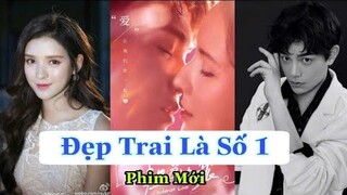 Review Phim Mới| UẨN SẮC QUÁ NỒNG ( ĐẸP TRAI LÀ SỐ 1) - Trương Dư Hi và Đinh Vũ Hề