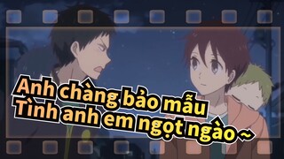 Anh chàng bảo mẫu |【Kamitani*Ryuichi 】Tình anh em ngọt ngào ~