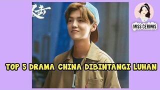 TOP 5 DRAMA CHINA YANG DIBINTANGI LUHAN