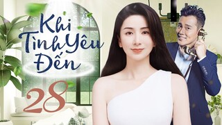 Phim mới 2023 I KHI TÌNH YÊU ĐẾN - Tập 28 | Phim Ngôn Tình Trung Quốc | Thuyết minh