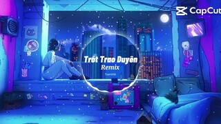 Trót Trao Duyên Remix