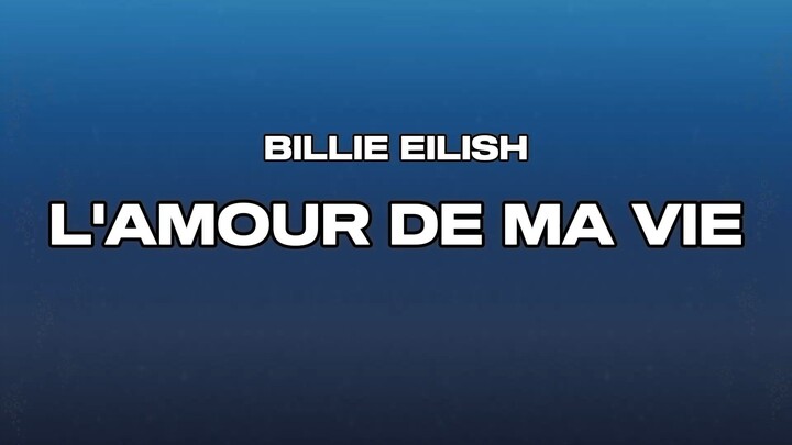 Billie Eilish - L'AMOUR DE MA VIE (Lyric)