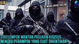 KETIKA MANTAN PASUKAN KHUSUS YANG DITAKUTI SEKETIKA JADI PERAMPOK !!! - Alur Cerita Film