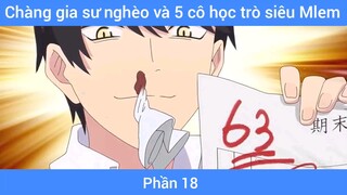 Chàng gia sư nghèo và 5 cô học trò siêu Mlem #18