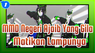 [MMD Negeri Ajaib Yang Gila] Matikan Lampunya / Diasomnia_1