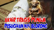 KISAH MISTERI : AKHIR TRAGIS PEMUJA PESUGIHAN NYI BLORONG