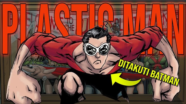 JUSTICE LEAGUE PALING BERBAHAYA!!! SIAPA ITU PLASTIC MAN DAN SEKUAT APA DIA???