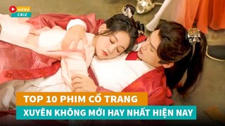 Top 12 phim cổ trang Xuyên Không Hoa Ngữ mới đáng xem nhất hiện nay|Hóng Cbiz