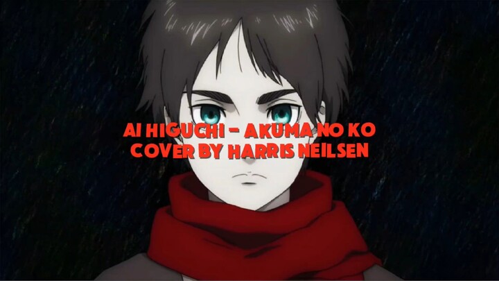 Ai Higuchi - Akuma No Ko (Cover by Harris Neilsen)