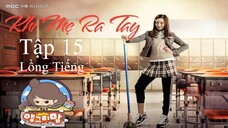 Khi Mẹ Ra Tay - Tập 15 | Lồng Tiếng