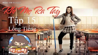 Khi Mẹ Ra Tay - Tập 15 | Lồng Tiếng