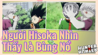 Người Hisoka Nhìn Thấy Là Bùng Nổ