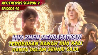 LUO ZHENG SEHARI MENDAPATKAN 2X TEROBOSAN RANAH | APOTHEOSIS | EPS 95