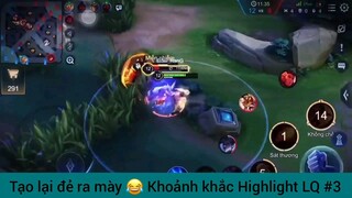 Tao lại đẻ ra mày :)) khoảnh khắc đẹp LQ #3