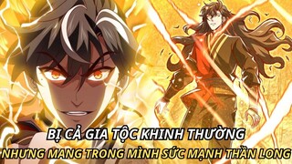 TỔN HỢP | BỊ CẢ GIA TỘC KHINH THƯỜNG NHƯNG MANG TRONG MÌNH SỨC MẠNH THẦN LONG || REVIEW TRUYỆN TRANH