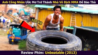 Anh Công Nhân Ước Mơ Trở Thành Nhà Vô Địch MMA Để Báo Thù | Review Phim: Unbeatable (2013)