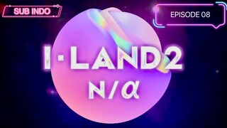I-LAND2 : N/a | Episode 08 [SUB INDO]