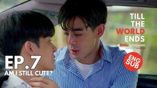 BL Series 💕 Ep.7/10 | Am I Still Cute? | Till the World Ends #รักกันวันโลกแตก
