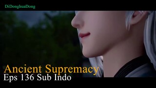 Ancient Supremacy Eps 136 Sub Indo