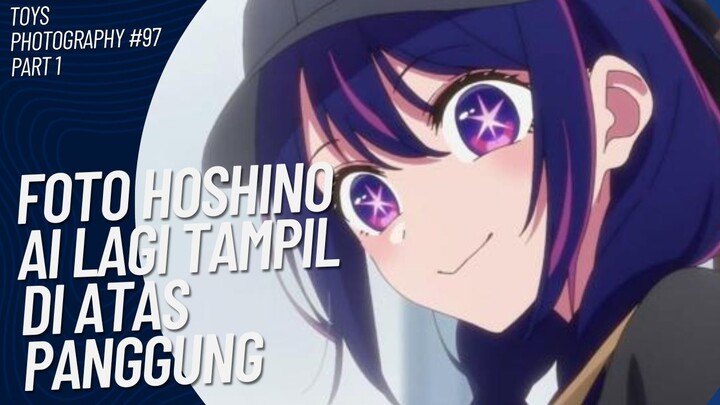 Wahh asik banget Hoshino Ai tampil di panggung😚🤭 | Toys Photography #97 (Part 1)