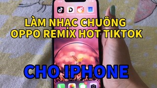 Làm NHẠC CHUÔNG OPPO REMIX cho Iphone đơn giản. [HOT TIKTOK]