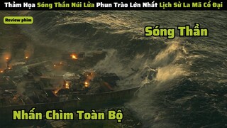 Thảm Họa Sóng Thần Núi Lửa Phun Trào Lớn Nhất Lịch Sử Thành Cổ La Mã | review phim: tham hoa pompeii
