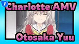 [Charlotte AMV] Selamat Datang Kembali Otosaka Yuu_1