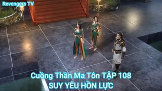 Cuồng Thần Ma Tôn TẬP 108-SUY YÊU HỒN LỰC