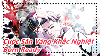 [Cuộc Săn Vàng Khắc Nghiệt/Hoành tráng/Mashup] Born Ready