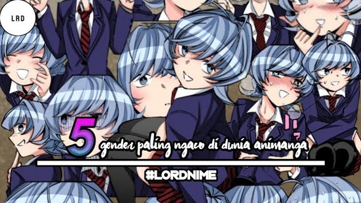 5 Gender Paling Gajelas di Dunia Animanga | LORDNIME