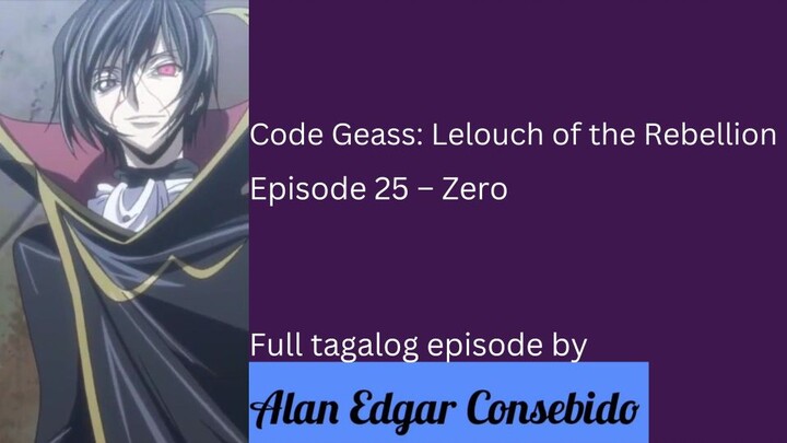 Code Geass: Lelouch of the Rebellion R1 Episode 25 – Zero (Tagalog)