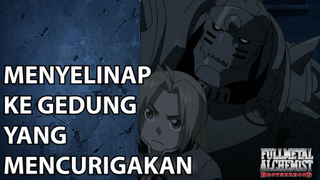 ❌ Elric Bersaudara Menyelinap ke Gedung yang Mencurigakan ❌ - Fullmetal Alchemist Brotherhood