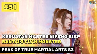 MENUJU PERTEMPURAN BESAR ‼️🔥- ALUR CERITA DONGHUA PEAK OF TRUE MARTIAL ARTS PART 51 S3