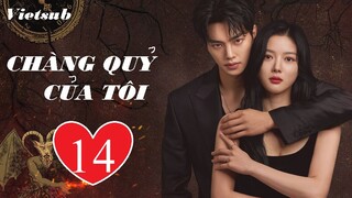 Chàng Quỷ Của Tôi (Chàng Ác Ma Của Tôi) - Tập 14 | Vietsub