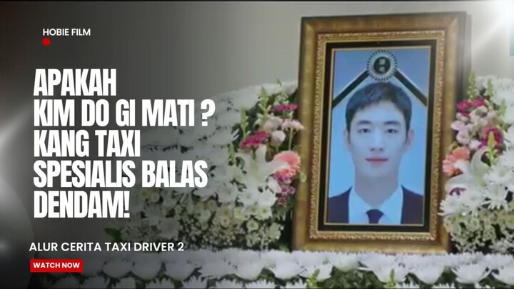 KIM DO GI MATI? SUPIR TAXI SPESIALIS BALAS DENDAM - ALUR CERITA TAXI DRIVER 2