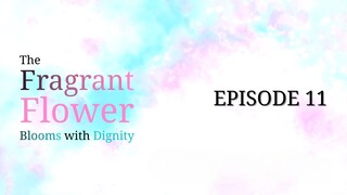 [Episode 11] The Fragrant Flower Blooms with Dignity ENG SUB (Reupload)