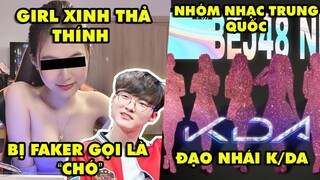 Update LMHT: Quỷ Vương Faker gọi gái xinh thả thính là “chó” – Nhóm nhạc Trung Quốc đạo nhái K/DA