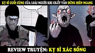 Review Kỵ Sĩ Xác Sống | Kỵ Sĩ Cuối Cùng Của Loài Người Khi Chết Vẫn Đứng Hiên Ngang