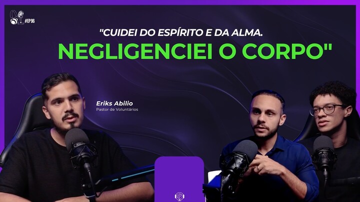 #EP96 O pastor que precisou se entender para não adoecer | Eriks Abilio