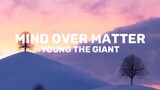 Mind Over Matter - by Young the Giant